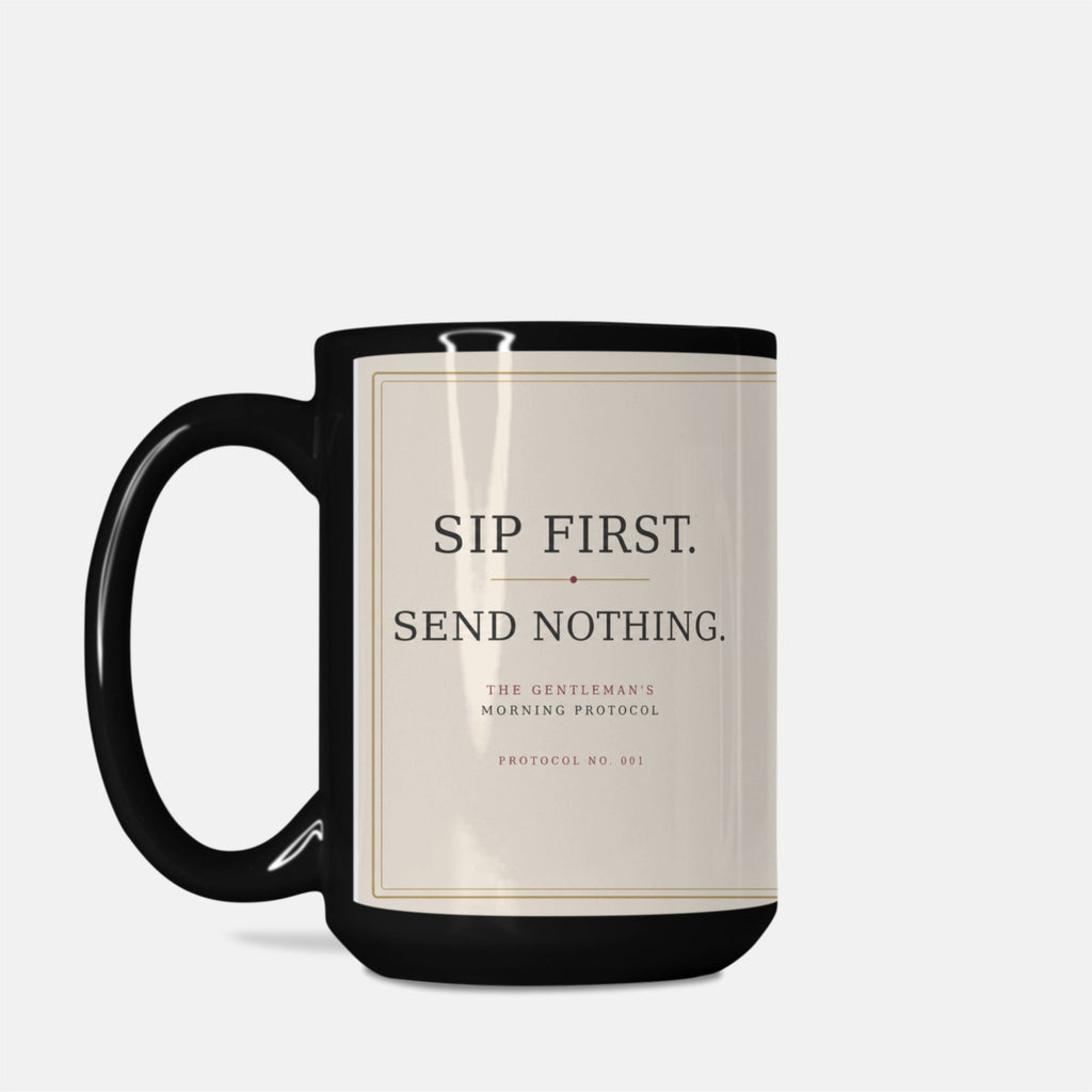 Protocol No. 001 Black Issue 15 oz ceramic mug with black handle displaying “Sip First. Send Nothing.”